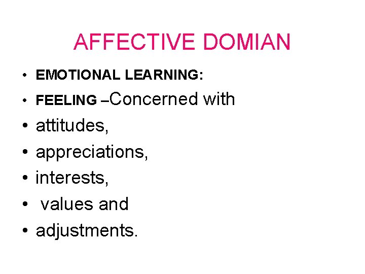 AFFECTIVE DOMIAN • EMOTIONAL LEARNING: • FEELING –Concerned • • • attitudes, appreciations, interests,