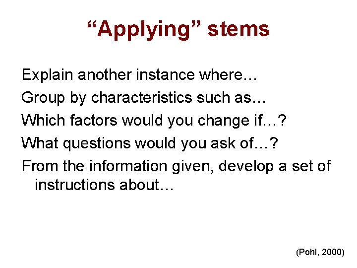 “Applying” stems Explain another instance where… Group by characteristics such as… Which factors would