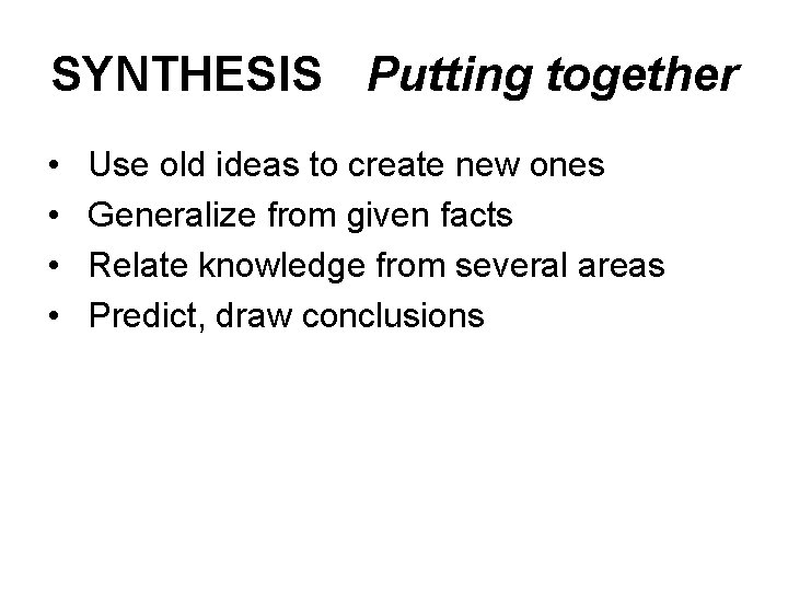 SYNTHESIS Putting together • • Use old ideas to create new ones Generalize from