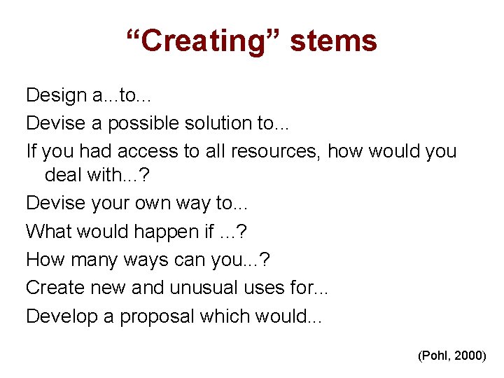 “Creating” stems Design a. . . to. . . Devise a possible solution to.