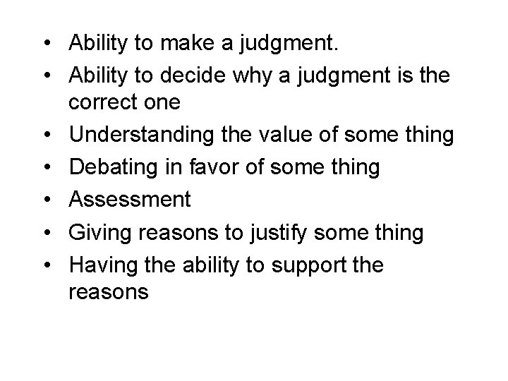  • Ability to make a judgment. • Ability to decide why a judgment