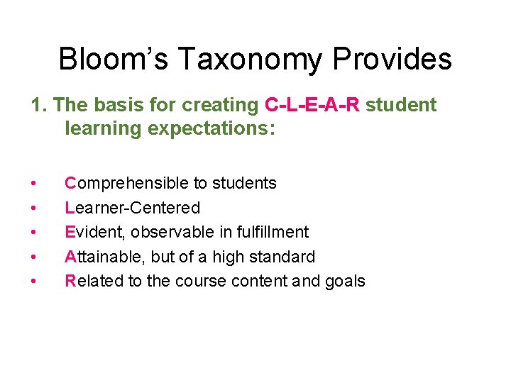 Bloom’s Taxonomy Provides 1. The basis for creating C-L-E-A-R student learning expectations: • •