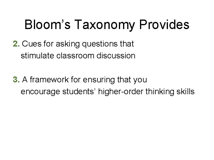 Bloom’s Taxonomy Provides 2. Cues for asking questions that stimulate classroom discussion 3. A