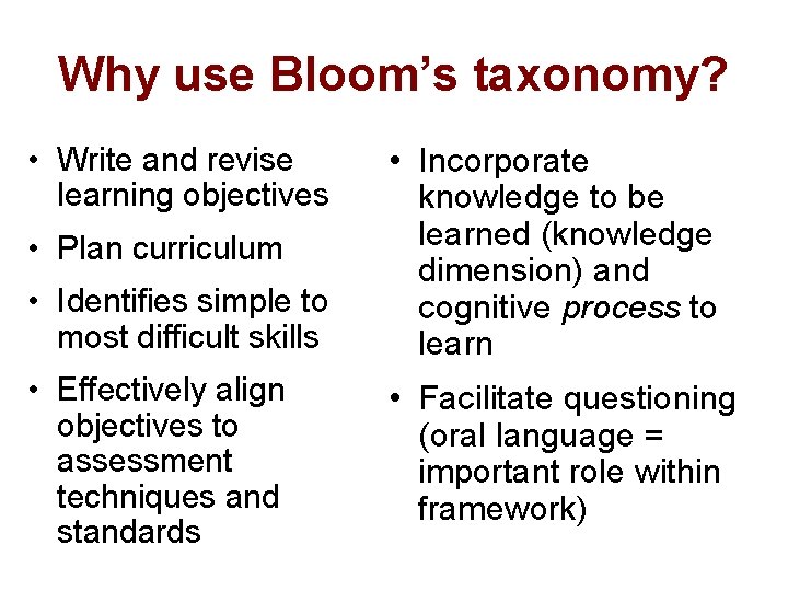 Why use Bloom’s taxonomy? • Write and revise learning objectives • Plan curriculum •