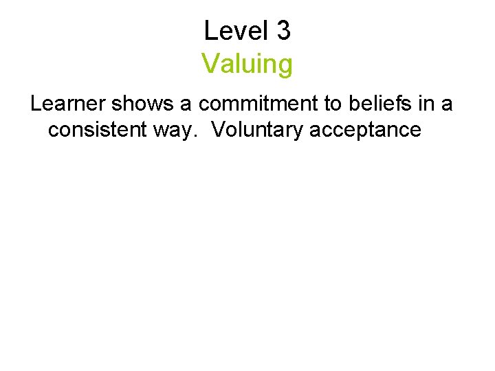 Level 3 Valuing Learner shows a commitment to beliefs in a consistent way. Voluntary