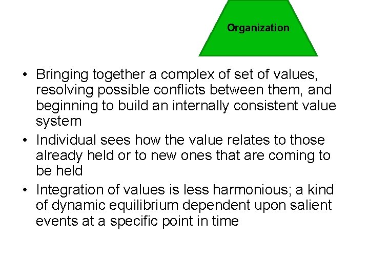 Organization • Bringing together a complex of set of values, resolving possible conflicts between