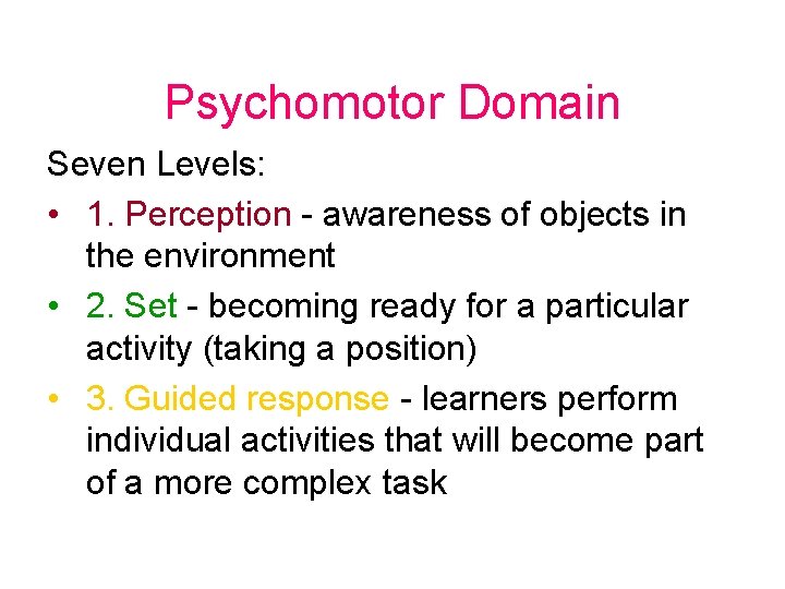 Psychomotor Domain Seven Levels: • 1. Perception - awareness of objects in the environment