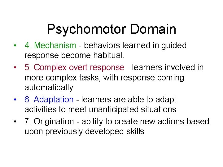 Psychomotor Domain • 4. Mechanism - behaviors learned in guided response become habitual. •
