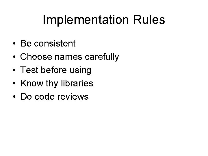Implementation Rules • • • Be consistent Choose names carefully Test before using Know Implementation Rules • • • Be consistent Choose names carefully Test before using Know