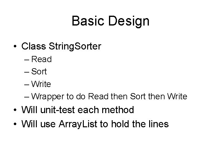 Basic Design • Class String. Sorter – Read – Sort – Write – Wrapper Basic Design • Class String. Sorter – Read – Sort – Write – Wrapper