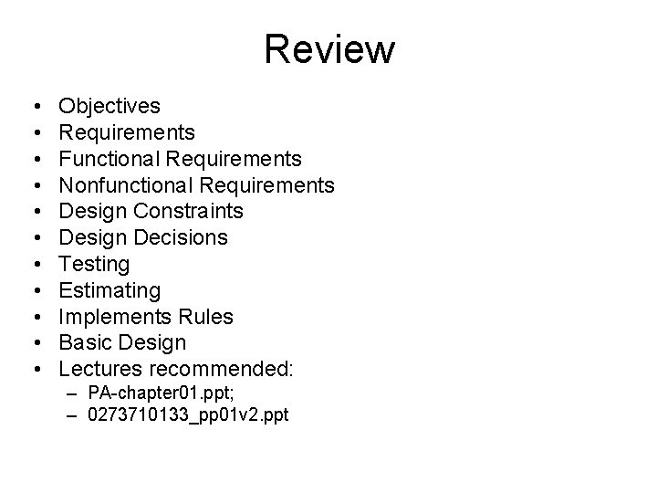 Review • • • Objectives Requirements Functional Requirements Nonfunctional Requirements Design Constraints Design Decisions Review • • • Objectives Requirements Functional Requirements Nonfunctional Requirements Design Constraints Design Decisions