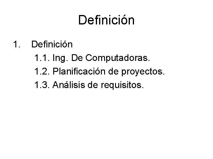 Definición 1. 1. Ing. De Computadoras. 1. 2. Planificación de proyectos. 1. 3. Análisis Definición 1. 1. Ing. De Computadoras. 1. 2. Planificación de proyectos. 1. 3. Análisis