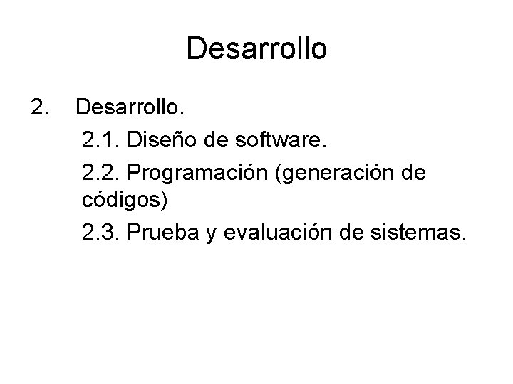 Desarrollo 2. Desarrollo. 2. 1. Diseño de software. 2. 2. Programación (generación de códigos) Desarrollo 2. Desarrollo. 2. 1. Diseño de software. 2. 2. Programación (generación de códigos)
