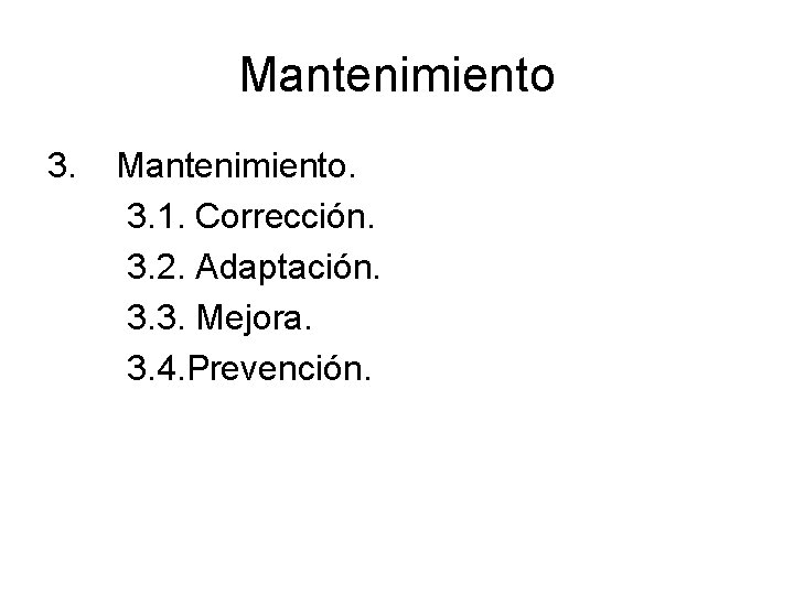 Mantenimiento 3. Mantenimiento. 3. 1. Corrección. 3. 2. Adaptación. 3. 3. Mejora. 3. 4. Mantenimiento 3. Mantenimiento. 3. 1. Corrección. 3. 2. Adaptación. 3. 3. Mejora. 3. 4.