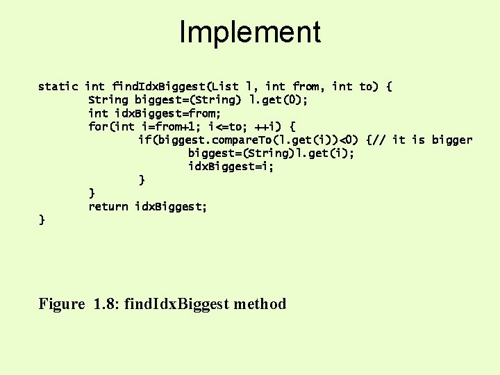 Implement static int find. Idx. Biggest(List l, int from, int to) { String biggest=(String) Implement static int find. Idx. Biggest(List l, int from, int to) { String biggest=(String)