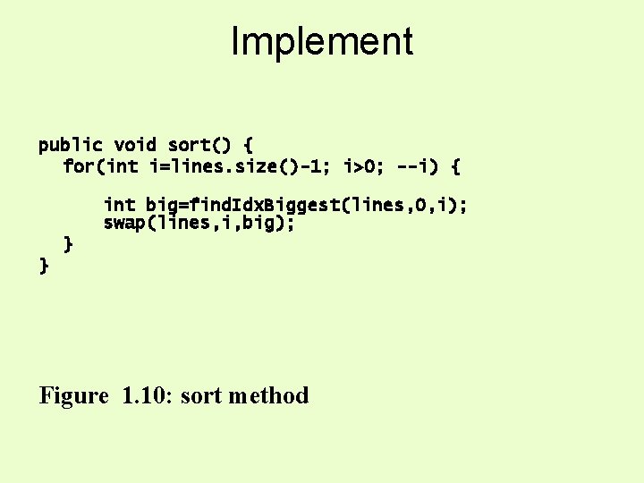 Implement public void sort() { for(int i=lines. size()-1; i>0; --i) { int big=find. Idx. Implement public void sort() { for(int i=lines. size()-1; i>0; --i) { int big=find. Idx.