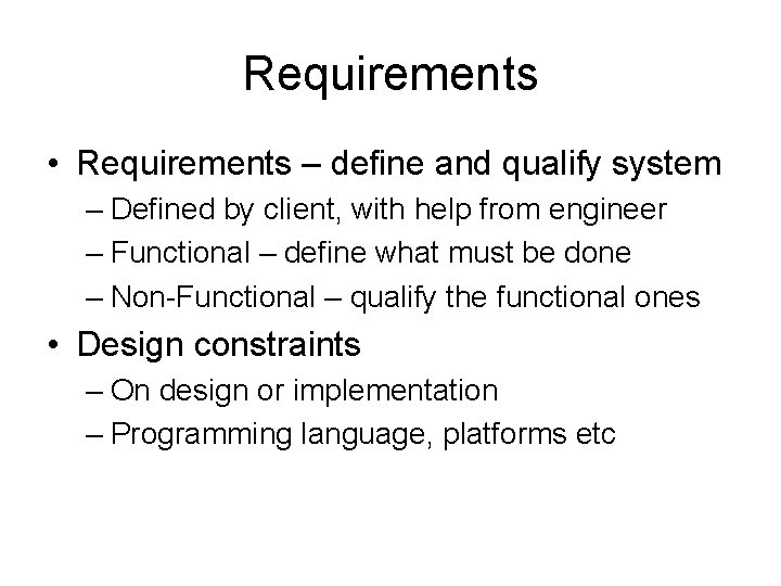 Requirements • Requirements – define and qualify system – Defined by client, with help Requirements • Requirements – define and qualify system – Defined by client, with help