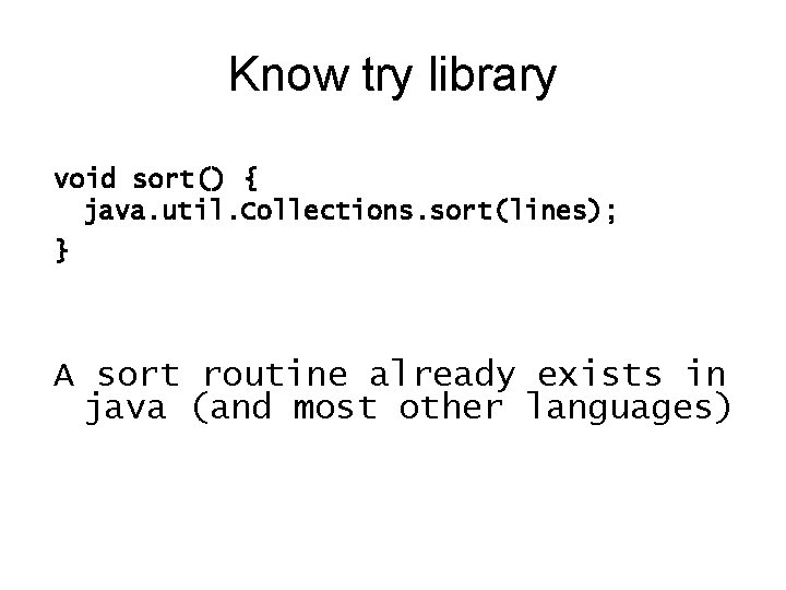 Know try library void sort() { java. util. Collections. sort(lines); } A sort routine Know try library void sort() { java. util. Collections. sort(lines); } A sort routine