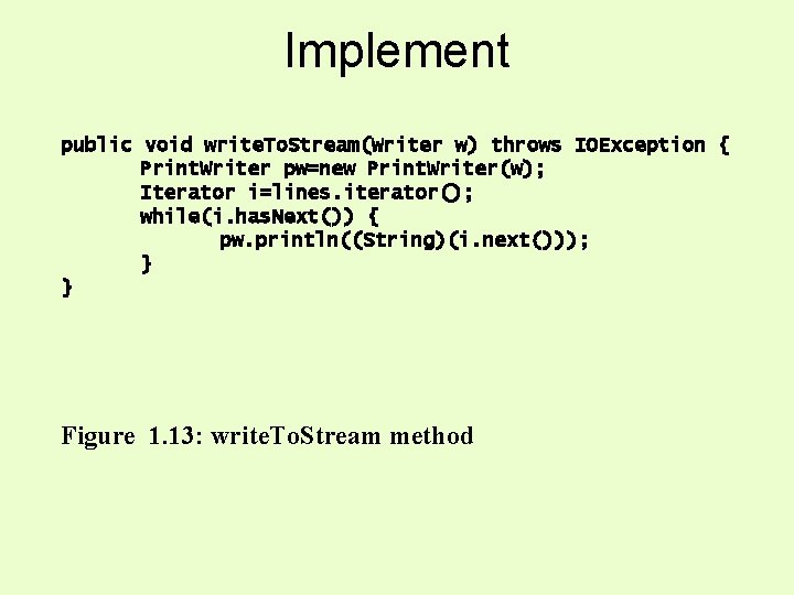 Implement public void write. To. Stream(Writer w) throws IOException { Print. Writer pw=new Print. Implement public void write. To. Stream(Writer w) throws IOException { Print. Writer pw=new Print.
