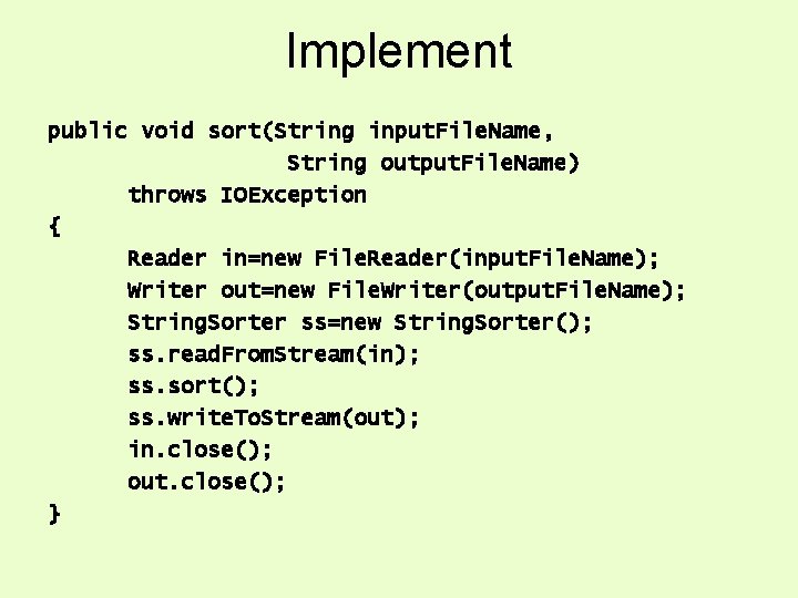 Implement public void sort(String input. File. Name, String output. File. Name) throws IOException { Implement public void sort(String input. File. Name, String output. File. Name) throws IOException {