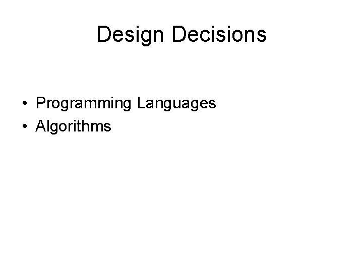 Design Decisions • Programming Languages • Algorithms Design Decisions • Programming Languages • Algorithms