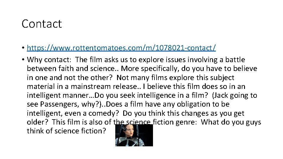 Contact • https: //www. rottentomatoes. com/m/1078021 -contact/ • Why contact: The film asks us