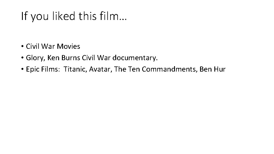 If you liked this film… • Civil War Movies • Glory, Ken Burns Civil