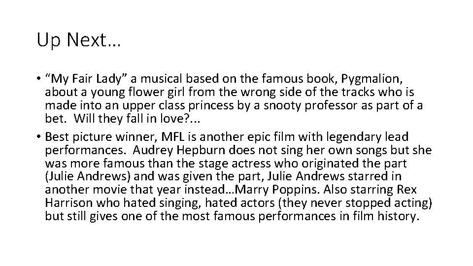 Up Next… • “My Fair Lady” a musical based on the famous book, Pygmalion,