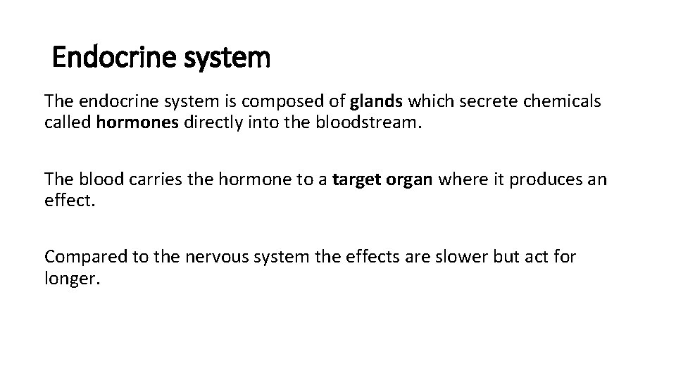 Endocrine system The endocrine system is composed of glands which secrete chemicals called hormones Endocrine system The endocrine system is composed of glands which secrete chemicals called hormones