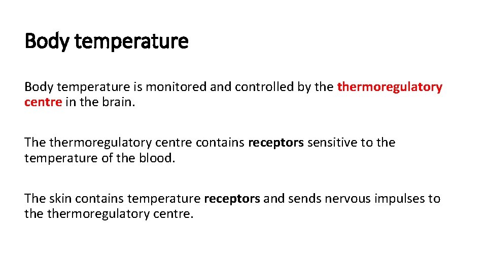 Body temperature is monitored and controlled by thermoregulatory centre in the brain. The thermoregulatory Body temperature is monitored and controlled by thermoregulatory centre in the brain. The thermoregulatory