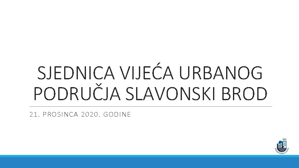 SJEDNICA VIJEĆA URBANOG PODRUČJA SLAVONSKI BROD 21. PROSINCA 2020. GODINE 