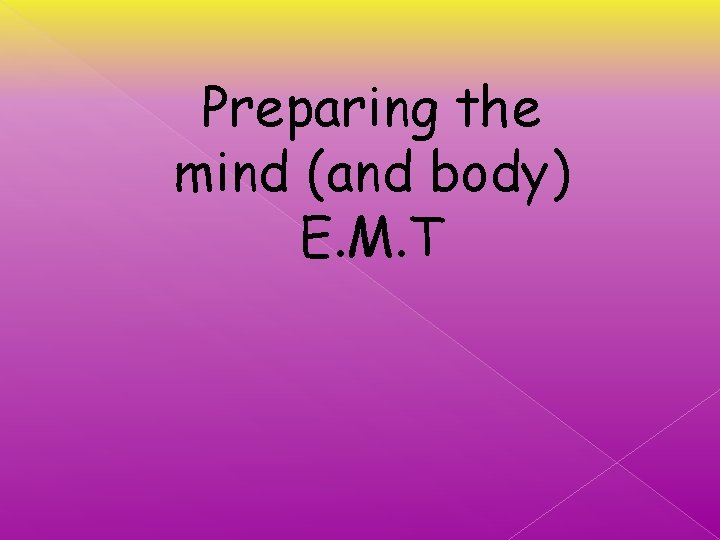 Preparing the mind (and body) E. M. T 