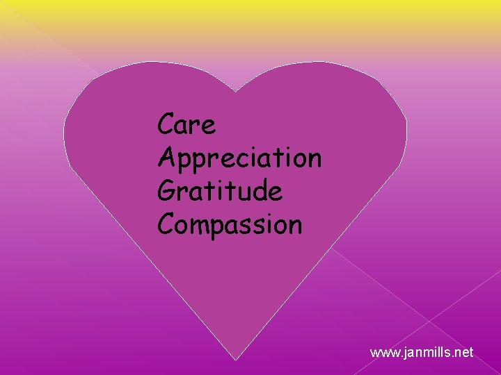 Care Appreciation Gratitude Compassion www. janmills. net 