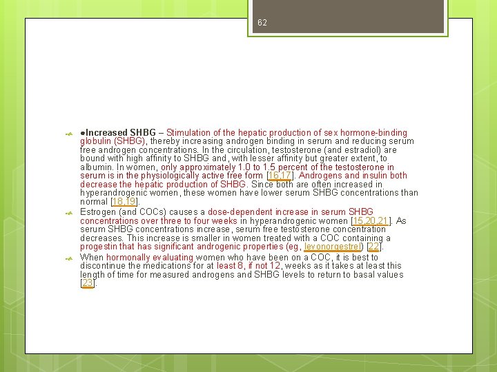 62 ●Increased SHBG – Stimulation of the hepatic production of sex hormone-binding globulin (SHBG),