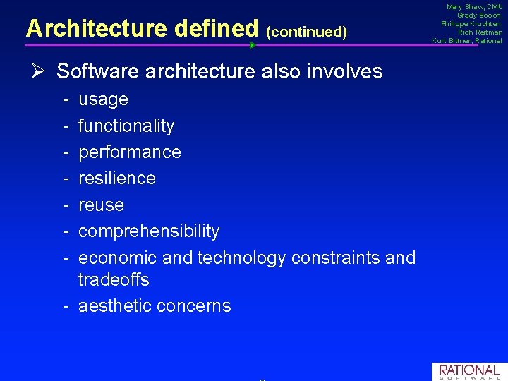 Architecture defined (continued) Ø Software architecture also involves usage functionality performance resilience reuse comprehensibility