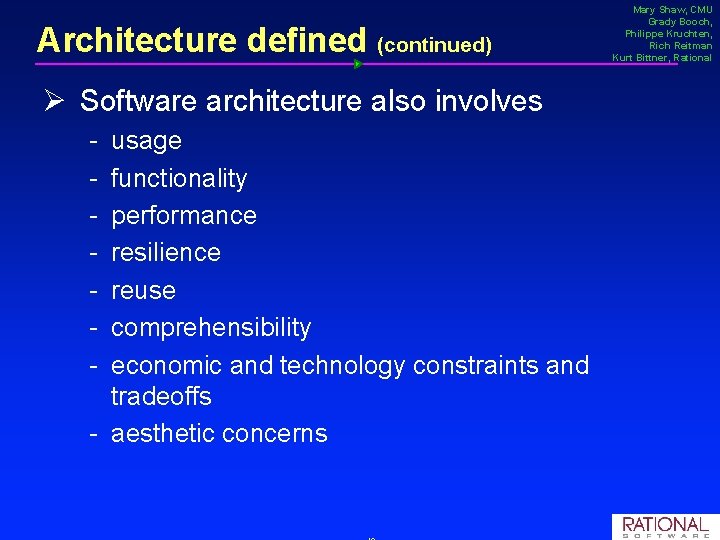 Architecture defined (continued) Ø Software architecture also involves usage functionality performance resilience reuse comprehensibility Architecture defined (continued) Ø Software architecture also involves usage functionality performance resilience reuse comprehensibility