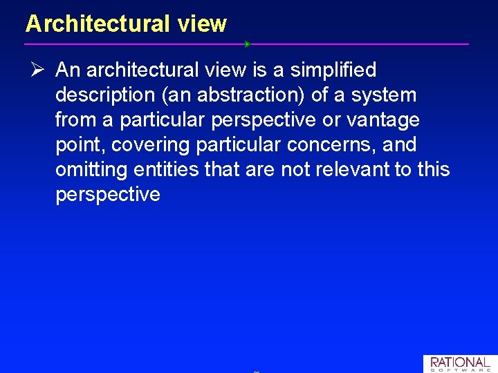 Architectural view Ø An architectural view is a simplified description (an abstraction) of a