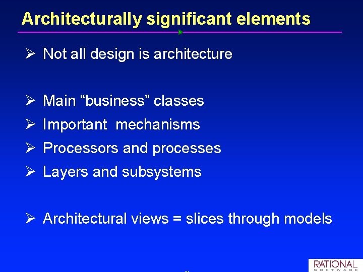 Architecturally significant elements Ø Not all design is architecture Ø Main “business” classes Ø Architecturally significant elements Ø Not all design is architecture Ø Main “business” classes Ø