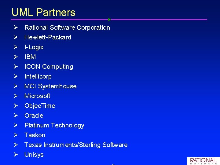 UML Partners Ø Ø Ø Ø Rational Software Corporation Hewlett Packard I Logix IBM UML Partners Ø Ø Ø Ø Rational Software Corporation Hewlett Packard I Logix IBM