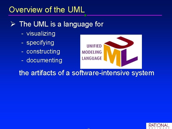 Overview of the UML Ø The UML is a language for visualizing specifying constructing