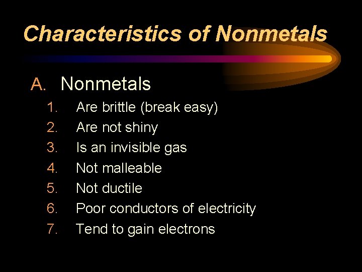 Characteristics of Nonmetals A. Nonmetals 1. 2. 3. 4. 5. 6. 7. Are brittle