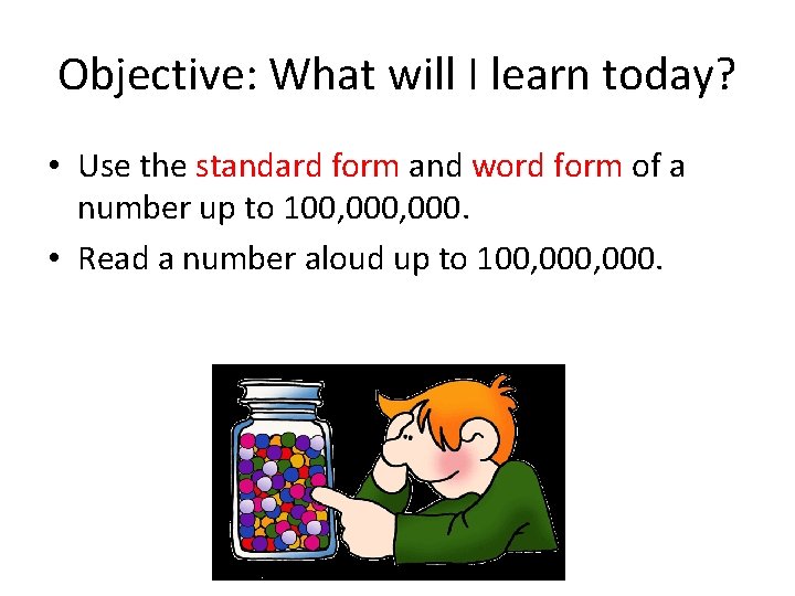 Objective: What will I learn today? • Use the standard form and word form