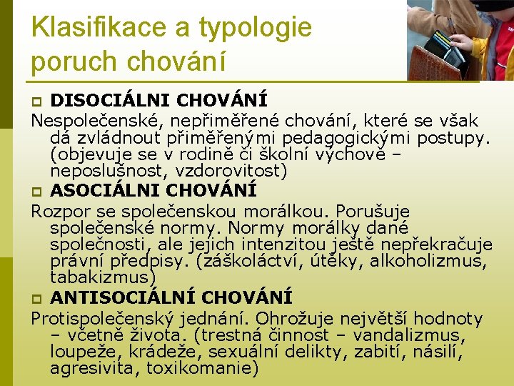 Klasifikace a typologie poruch chování DISOCIÁLNI CHOVÁNÍ Nespolečenské, nepřiměřené chování, které se však dá