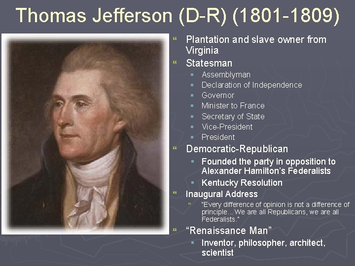 Thomas Jefferson (D-R) (1801 -1809) Plantation and slave owner from Virginia } Statesman }