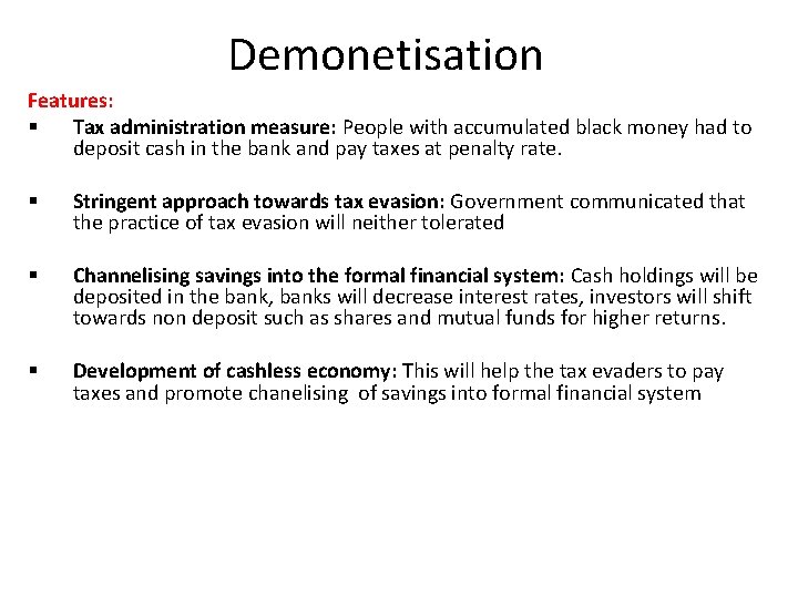 Demonetisation Features: § Tax administration measure: People with accumulated black money had to deposit