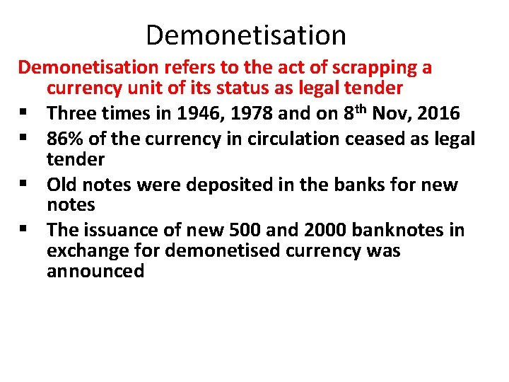 Demonetisation refers to the act of scrapping a currency unit of its status as