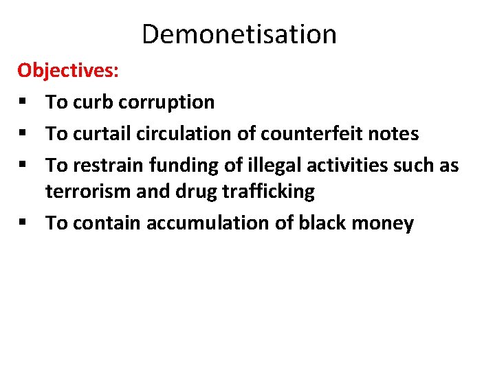 Demonetisation Objectives: § To curb corruption § To curtail circulation of counterfeit notes §