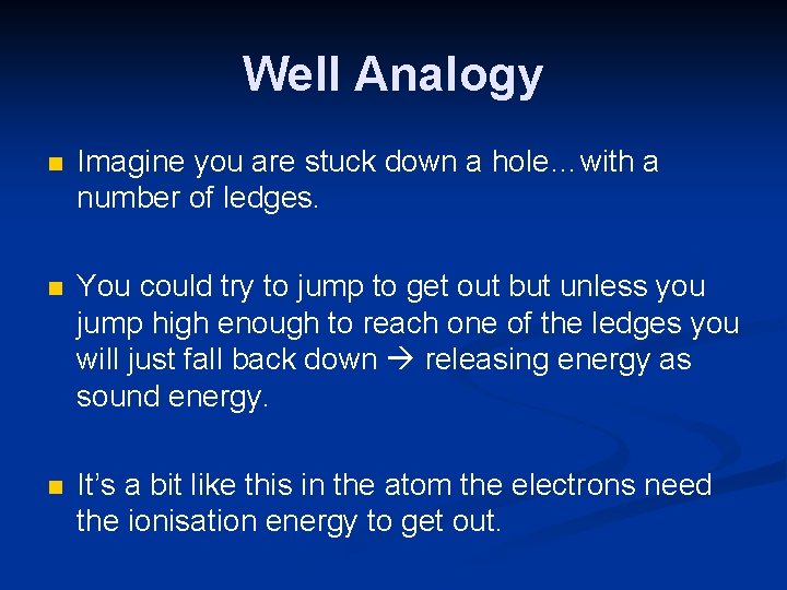Well Analogy n Imagine you are stuck down a hole…with a number of ledges.