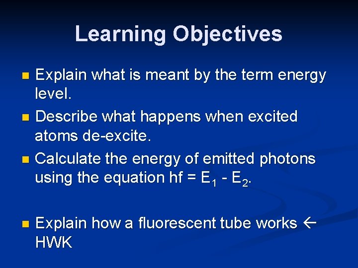 Learning Objectives Explain what is meant by the term energy level. n Describe what