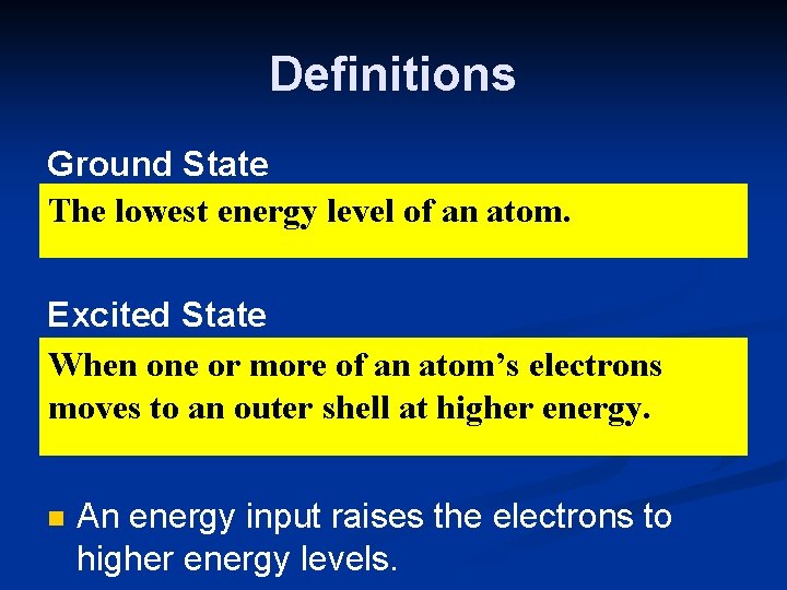 Definitions Ground State The lowest energy level of an atom. Excited State When one
